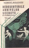Robert Boucard - Dedesubturile arhivelor secrete. Dela un spionaj la altul.