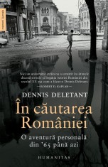 In Cautarea Romaniei, Dennis Deletant - Editura Humanitas