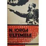 Nicolae Iorga - Ultimele (Editia: 1978)