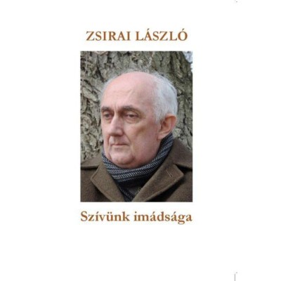 Sz&amp;iacute;v&amp;uuml;nk im&amp;aacute;ds&amp;aacute;ga - Zsirai L&amp;aacute;szl&amp;oacute; foto