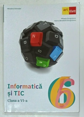 INFORMATICA SI TIC , MANUAL PENTRU CLASA A VI -A de MIHAELA GIURGIULESCU si VALERIU BENEDICHT GIURGIULESCU , 2023 foto