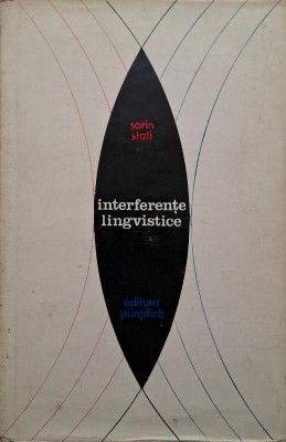Interferente lingvistice. Din istoria relatiilor lingvisticii cu alte stiinte &amp;ndash; Sorin Stati foto
