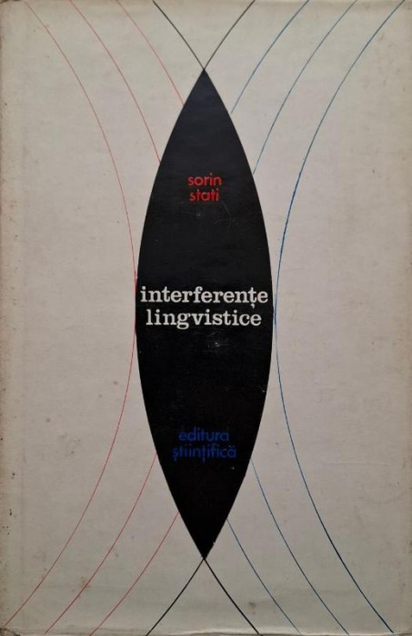 Interferente lingvistice. Din istoria relatiilor lingvisticii cu alte stiinte &ndash; Sorin Stati