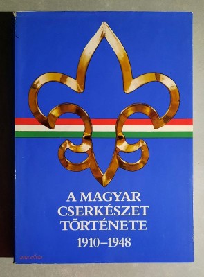 A magyar cserkeszet tortenete 1910-1948 - Gergely Ferenc foto