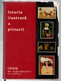 Istoria ilustrată a picturii - 1000 de reproduceri &icirc;n culori - de la arta rupestră la arta abstractă - Ed. Meridiane, ed. a III-a, 1973, cartonată