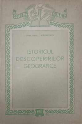 ISTORICUL DESCOPERIRILOR GEOGRAFICE-I. RADULESCU foto
