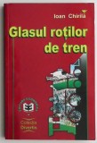 Glasul rotilor de tren &ndash; Ioan Chirila