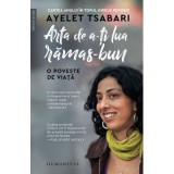 Arta de a-ti lua ramas-bun. O poveste de viata - Ayelet Tsabari