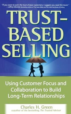 Trust-Based Selling: Using Customer Focus and Collaboration to Build Long-Term Relationships foto