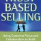 Trust-Based Selling: Using Customer Focus and Collaboration to Build Long-Term Relationships