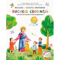 Caiet de lucru clasa pregatitoare bucuria credintei. Religie cultul ortodox, Cristina Benga, Aurora Ciachir, Niculina Filat, Mihaela Ghi&Aring;&pound;iu, Ioana Ni