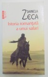 ISTORIA ROMANTATA A UNUI SAFARI de DANIELA ZECA , EDITIA A II A , 2011