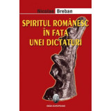 Spiritul romanesc in fata unei dictaturi. Editia II - Nicolae Breban