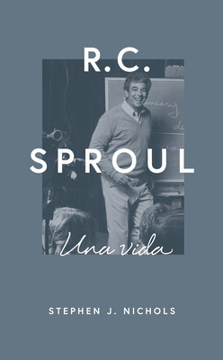 R.C. Sproul: Una Vida