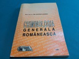 CRIMINOLOGIA GENERALĂ ROM&Acirc;NESCĂ / ION GHEORGHIU-BRĂDET / 1993 *