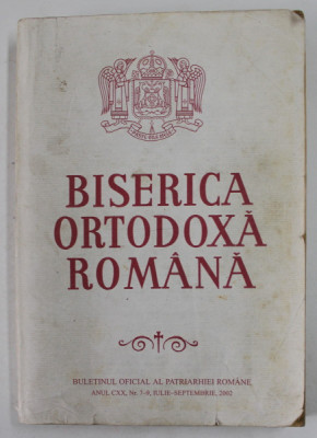 BISERICA ORTODOXA ROMANA , BULETINUL OFICIAL AL PATRIARHIEI ROMANE , ANUL CXX , NR. 7- 9 , IULIE - SEPTEMBRIE , 2002 foto