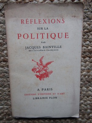 R&amp;eacute;flexions sur la politique Jacques BAINVILLE 1941 foto