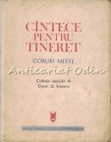 Cumpara ieftin C&acirc;ntece Pentru Tineret - Corpuri Mixte, Partituri, București 1972, 574 pagini