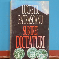 LUCRETIU PATRASCANU - SUB TREI DICTATURI - LUCRARE ISTORICA INTERBELICA- 207pag
