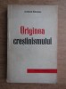 Archibald Robertson - Originea crestinismului, Editura Politica 1958, Filosofie