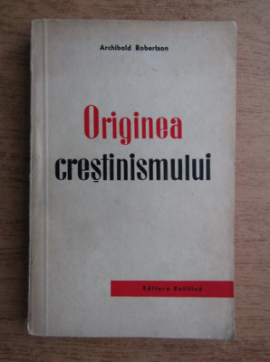 Archibald Robertson - Originea crestinismului foto