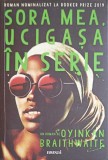 Sora Mea, Ucigașa &icirc;n Serie - Oyinkan Braithwaite, ART, 2020, Roman, Paperback, 237 Pagini