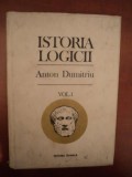 ISTORIA LOGICII , VOL. I , ED. a III a revazuta si adaugita de ANTON DUMITRIU , Bucuresti 1993