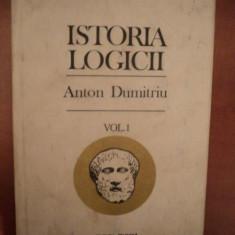 ISTORIA LOGICII , VOL. I , ED. a III a revazuta si adaugita de ANTON DUMITRIU , Bucuresti 1993