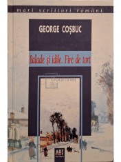 George Cosbuc - Balade si idile - Fire de tort (Editia: 2006) foto