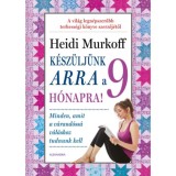 K&eacute;sz&uuml;lj&uuml;nk arra a 9 h&oacute;napra! - Heidi Murkoff