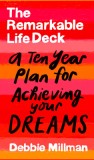 The Remarkable Life Deck: A Ten-Year Plan for Achieving Your Dreams