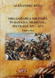 Organizarea militara in Banatul medieval, secolele XIV - XVI - Alexandru Kosa