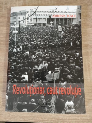 Revolutionar, caut revolutie - Adrian Kali (Editura Excelsior Art, 2014) foto