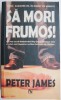 Sa mori frumos! - Peter James