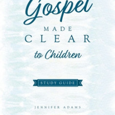 The Gospel Made Clear to Children Study Guide