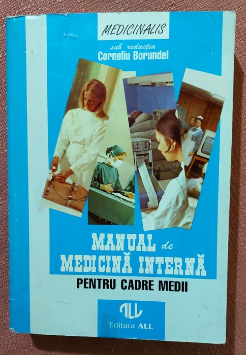 Manual de medicina interna pentru cadre medii. Ed. ALL, 1996 - Corneliu Borundel
