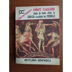 Robert Flaceliere - Viata de toate zilele in Grecia secolului lui Pericle