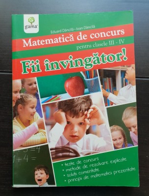 Matematică de concurs pentru clasele III-IV. Fii &amp;icirc;nvingător! - Eduard Dăncilă, Ioan Dăncilă foto