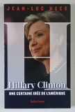HILLARY CLINTON , UNE CERTAINE IDEE DE L'AMERIQUE par JEAN - LUC HEES , 2015