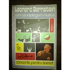 Cum sa intelegem muzica. Concerte pentru tineret- Leonard Bernstein