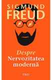 Cumpara ieftin Despre Nervozitatea Moderna, Sigmund Freud - Editura Trei