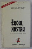 EROUL NOSTRU , SECVENTE DIN EXISTENTA KITSCH , roman de EDUARD HUIDAN , 1996
