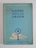 SOLISTUL VOCAL AMATOR de ELISABETA MOLDOVEANU - NESTOR , 1957 * PREZINTA HALOURI DE APA