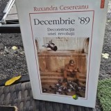 DECEMBRIE 89. DECONSTRUCTIA UNEI REVOLUTII - RUXANDRA CESEREANU