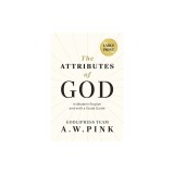 A. W. Pink's The Attributes of God: In Modern English and with a Study Guide