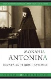 Carte Religioasa Invata sa-ti birui patimile - Viata si Invataturi Monahia Antonina