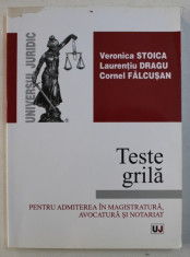 TESTE GRILA PENTRU ADMITEREA IN MAGISTRATURA , AVOCATURA SI NOTARIAT de VERONICA STOICA ..CORNEL FALCUSAN , 2010 foto