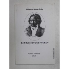 LUDWIG VAN BEETHOVEN de VALENTINA SANDU - DEDIU , 2000 *PREZINTA SUBLINIERI IN TEXT
