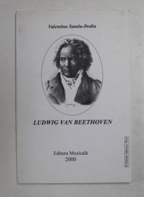 LUDWIG VAN BEETHOVEN de VALENTINA SANDU - DEDIU , 2000 *PREZINTA SUBLINIERI IN TEXT foto