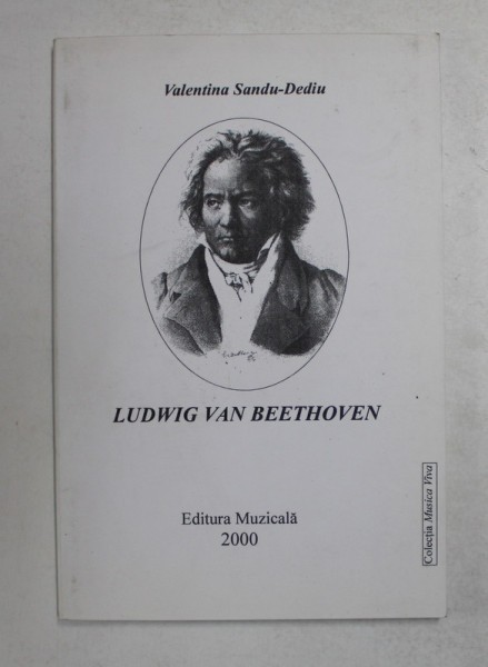 LUDWIG VAN BEETHOVEN de VALENTINA SANDU - DEDIU , 2000 *PREZINTA SUBLINIERI IN TEXT